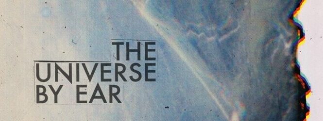 THE UNIVERSE BY EAR